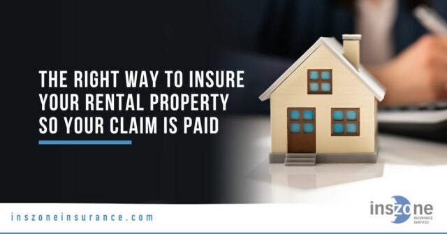 The Right Way to Insure Your Rental Property So Your Claim Is Paid