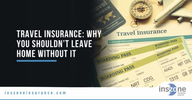 Travel Insurance: Why You Shouldn’t Leave Home Without It