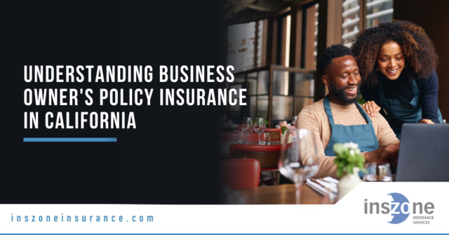 Understanding Business Owner's Policy Insurance in California