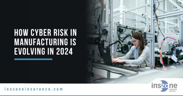 How Cyber Risk in Manufacturing is Evolving in 2024 - Inszone Insurance
