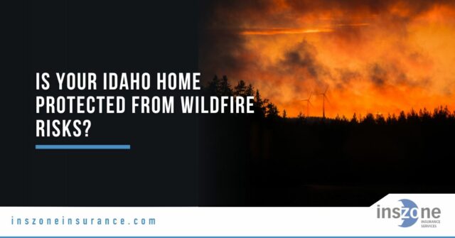 Is Your Idaho Home Protected from Wildfire Risks?