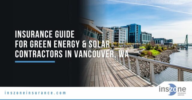 Insurance Guide for Green Energy & Solar Contractors in Vancouver, WA