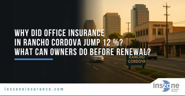 Why Did Office Insurance in Rancho Cordova Jump 12 % in 2025—And What Can Owners Do Before Renewal?