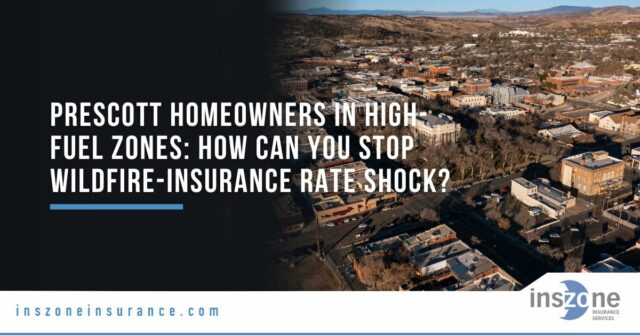 Prescott Homeowners in High-Fuel Zones: How Can You Stop Wildfire-Insurance Rate Shock?
