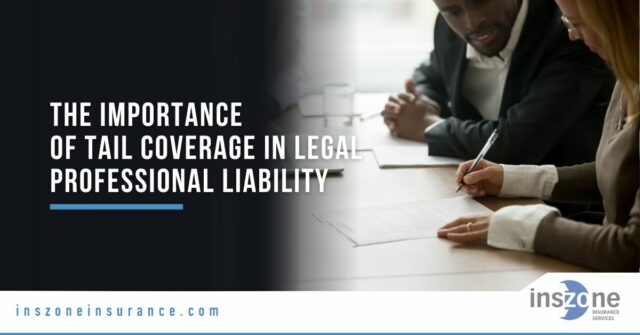 The Importance of Tail Coverage in Legal Professional Liability Insurance