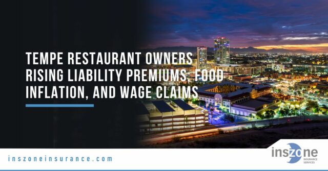 Tempe Restaurant Owners: How Can You Beat 2025’s Triple-Whammy of Rising Liability Premiums, Food Inflation, and Wage Claims?