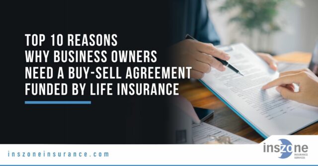 Top 10 Reasons Why Business Owners Need a Buy-Sell Agreement Funded by Life Insurance