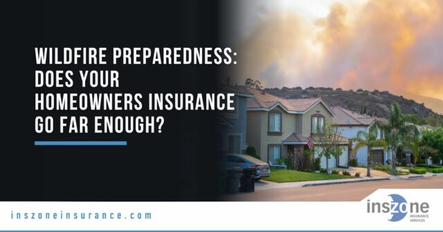 Wildfire Preparedness: Does Your Homeowners Insurance Go Far Enough?