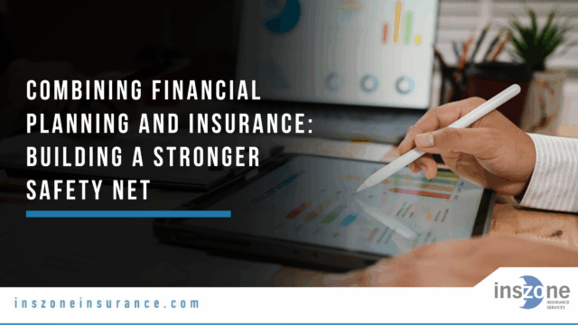 Combining Financial Planning and Insurance Building a Stronger Safety Net