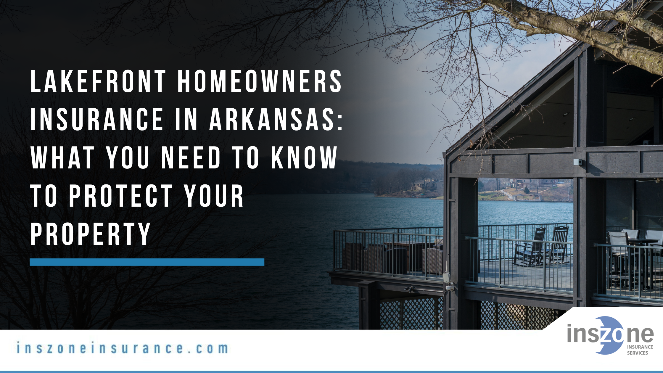 Lakefront Homeowners Insurance in Arkansas What You Need to Know to Protect Your Property