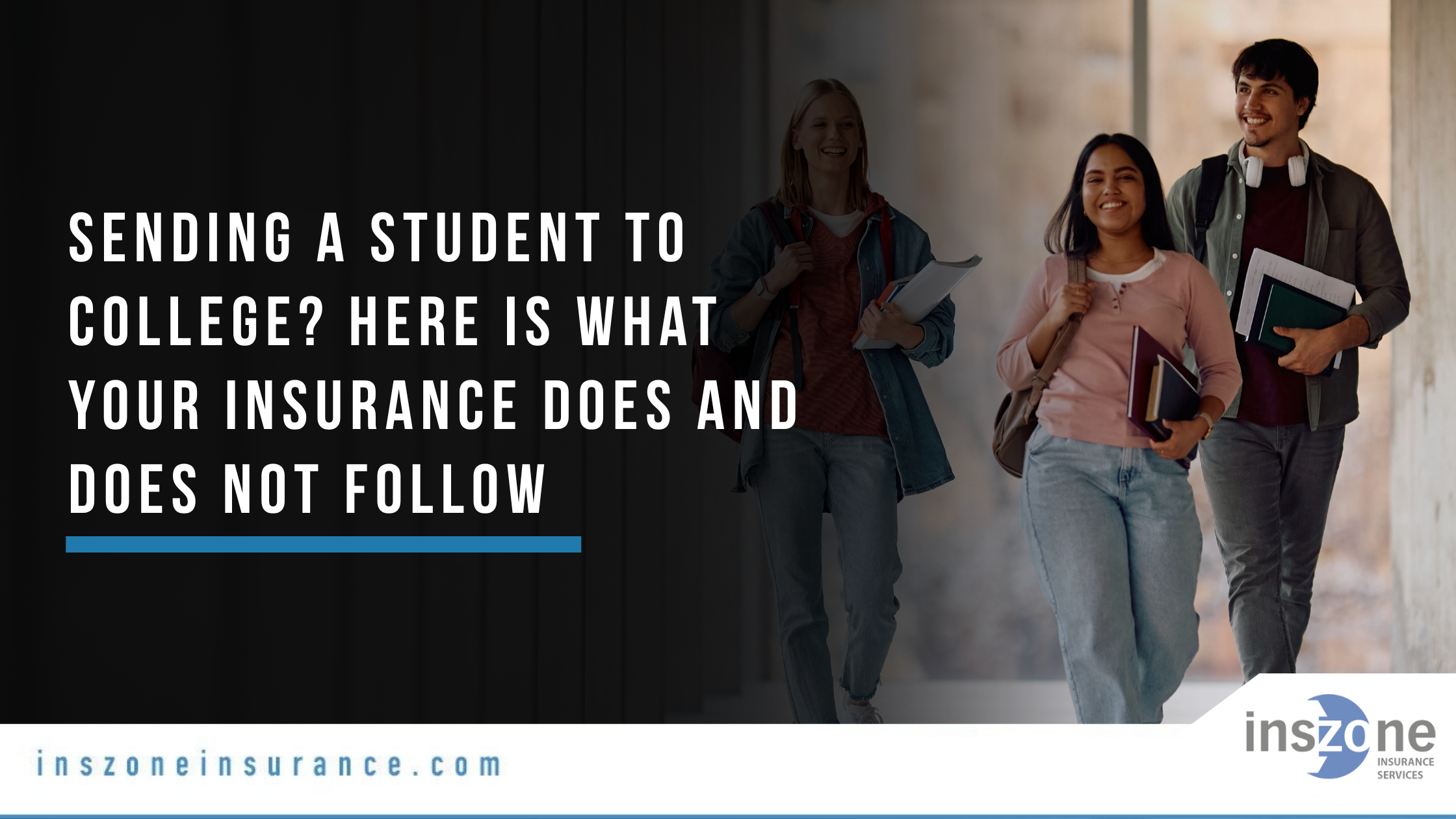 Sending a Student to College Here Is What Your Insurance Does and Does Not Follow
