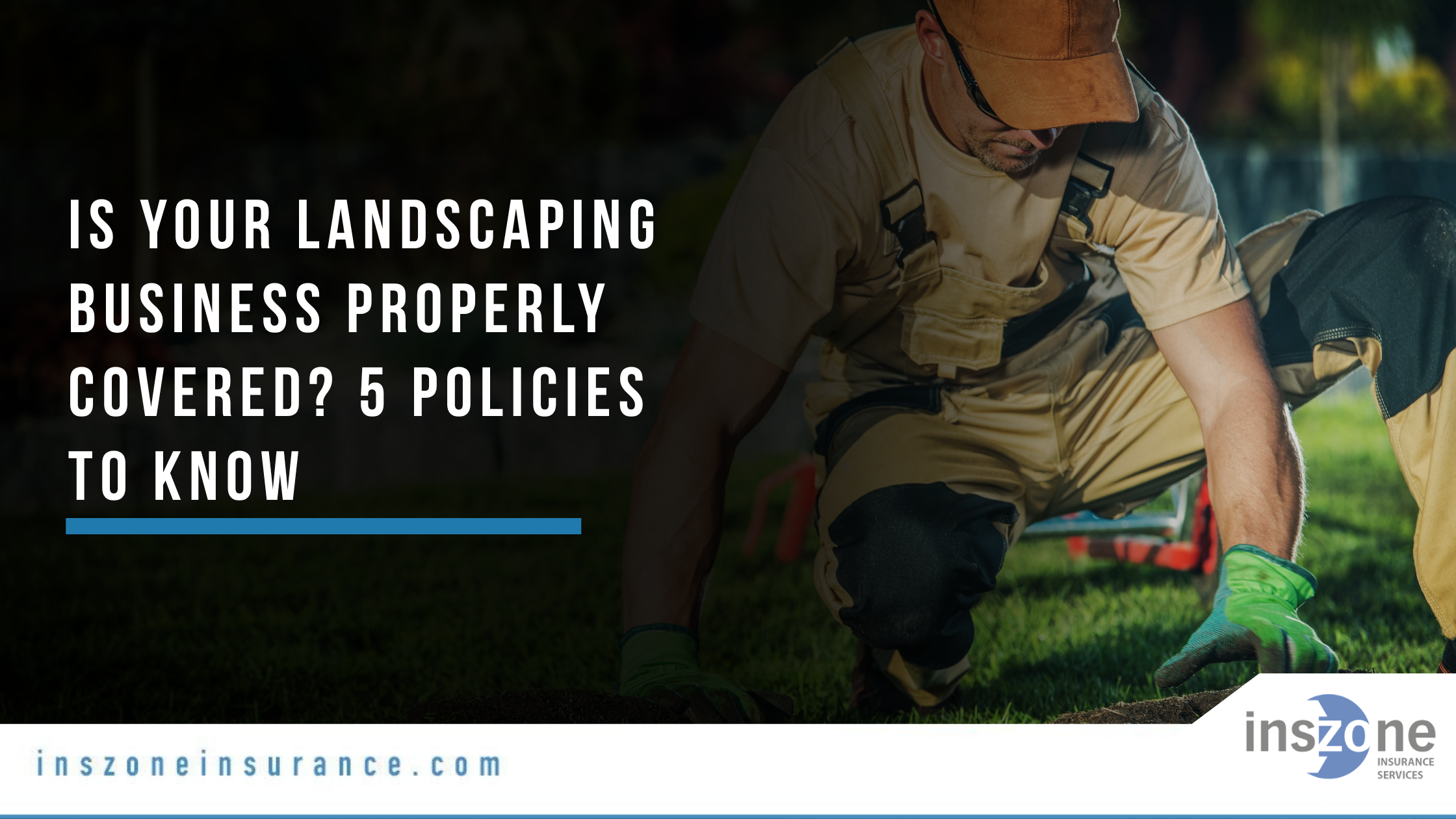 Landscaping Business Insurance: 5 Policies You Need