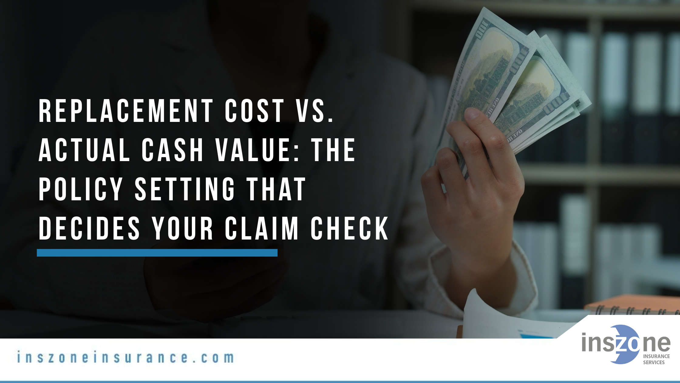 Replacement Cost vs. Actual Cash Value The Policy Setting That Decides Your Claim Check